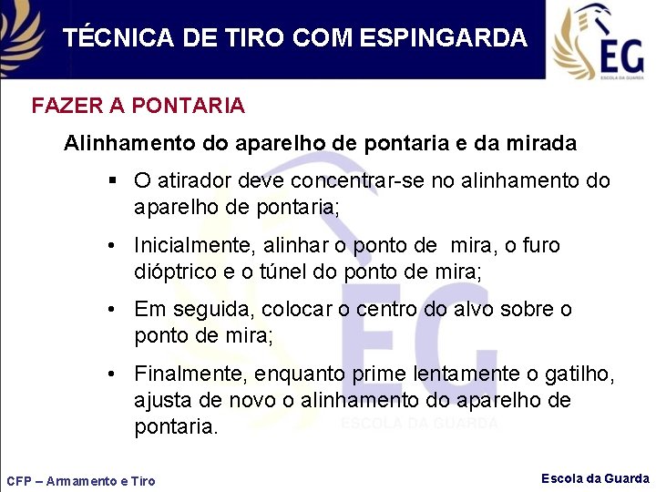 TÉCNICA DE TIRO COM ESPINGARDA FAZER A PONTARIA Alinhamento do aparelho de pontaria e