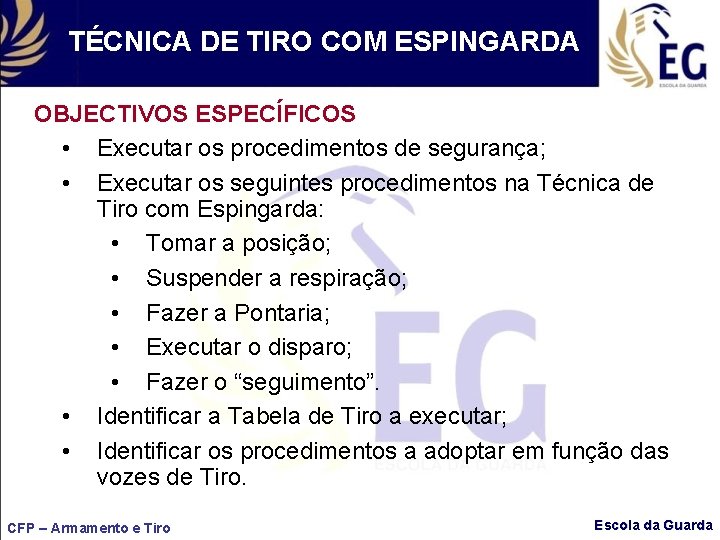 TÉCNICA DE TIRO COM ESPINGARDA OBJECTIVOS ESPECÍFICOS • Executar os procedimentos de segurança; •