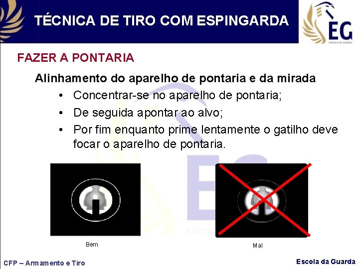 TÉCNICA DE TIRO COM ESPINGARDA FAZER A PONTARIA Alinhamento do aparelho de pontaria e