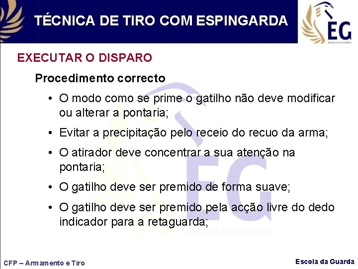 TÉCNICA DE TIRO COM ESPINGARDA EXECUTAR O DISPARO Procedimento correcto • O modo como