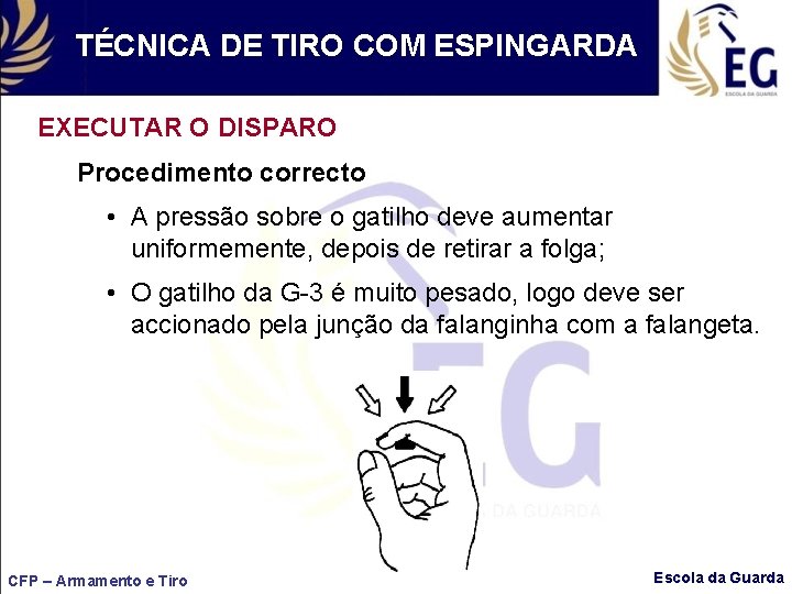 TÉCNICA DE TIRO COM ESPINGARDA EXECUTAR O DISPARO Procedimento correcto • A pressão sobre