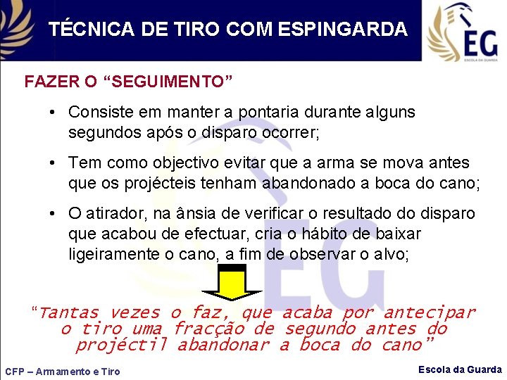 TÉCNICA DE TIRO COM ESPINGARDA FAZER O “SEGUIMENTO” • Consiste em manter a pontaria