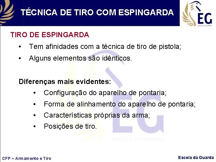 TÉCNICA DE TIRO COM ESPINGARDA TIRO DE ESPINGARDA • Tem afinidades com a técnica