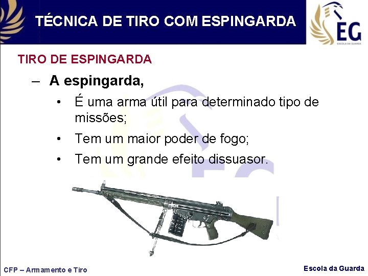 TÉCNICA DE TIRO COM ESPINGARDA TIRO DE ESPINGARDA – A espingarda, • É uma