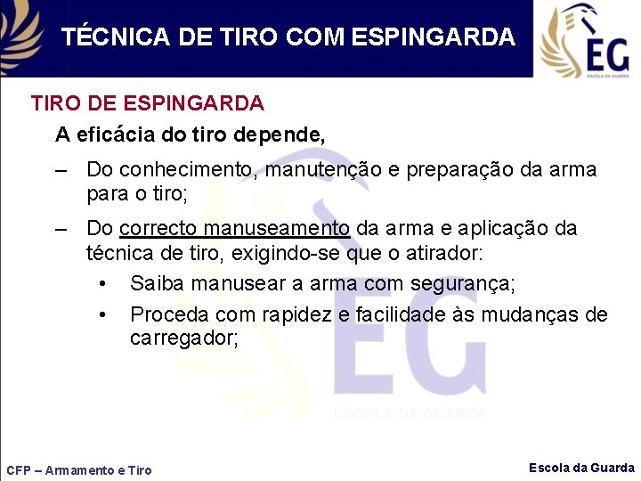 TÉCNICA DE TIRO COM ESPINGARDA TIRO DE ESPINGARDA A eficácia do tiro depende, –