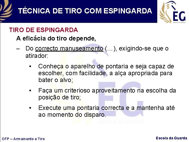 TÉCNICA DE TIRO COM ESPINGARDA TIRO DE ESPINGARDA A eficácia do tiro depende, –