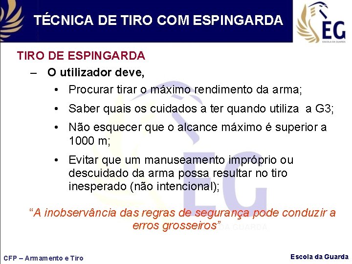 TÉCNICA DE TIRO COM ESPINGARDA TIRO DE ESPINGARDA – O utilizador deve, • Procurar