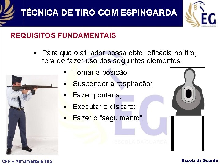 TÉCNICA DE TIRO COM ESPINGARDA REQUISITOS FUNDAMENTAIS § Para que o atirador possa obter