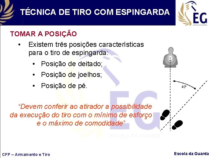 TÉCNICA DE TIRO COM ESPINGARDA TOMAR A POSIÇÃO • Existem três posições características para