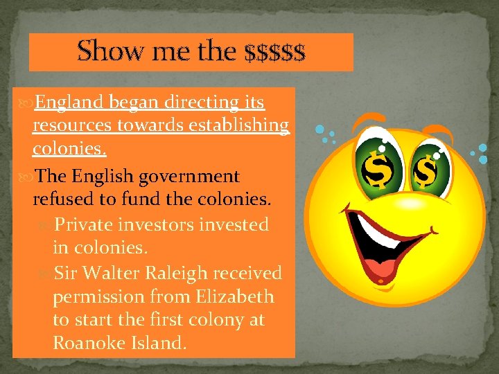 Show me the $$$$$ England began directing its resources towards establishing colonies. The English Show me the $$$$$ England began directing its resources towards establishing colonies. The English