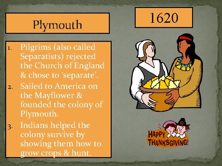 Plymouth Pilgrims (also called Separatists) rejected the Church of England & chose to ‘separate’.