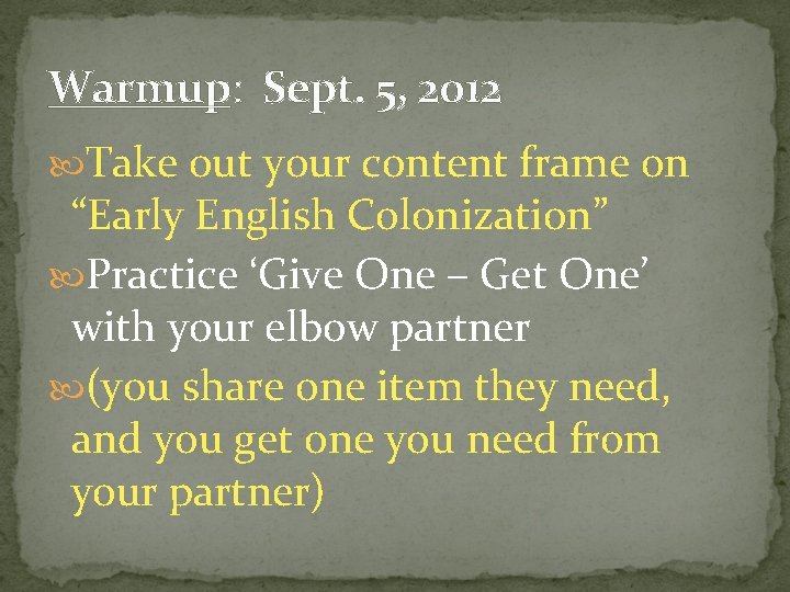 Warmup: Sept. 5, 2012 Take out your content frame on “Early English Colonization” Practice Warmup: Sept. 5, 2012 Take out your content frame on “Early English Colonization” Practice