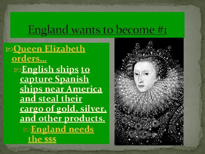 England wants to become #1 Queen Elizabeth orders… English ships to capture Spanish ships