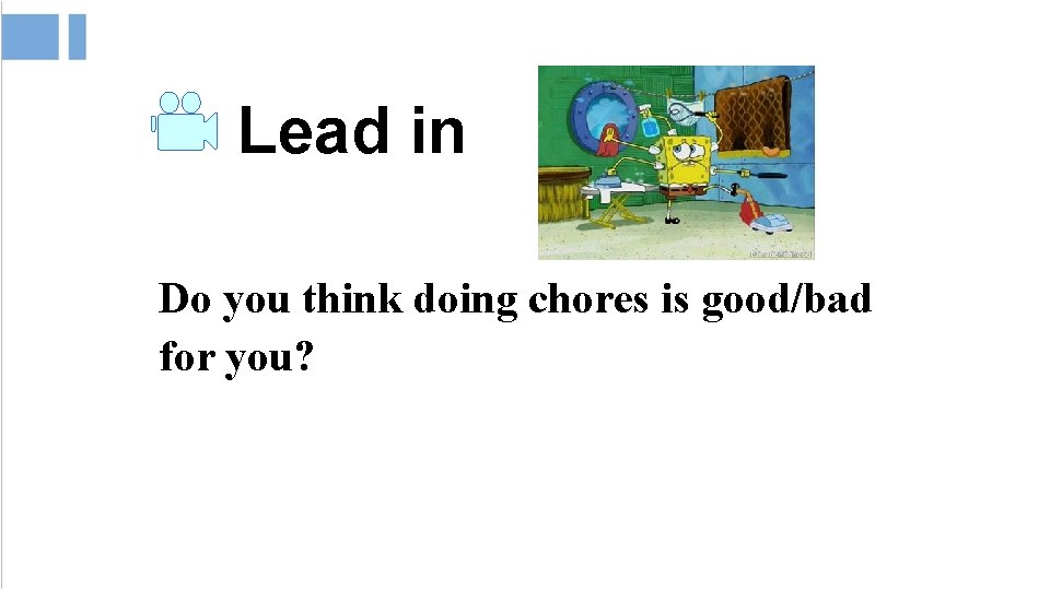 Lead in Do you think doing chores is good/bad for you? 