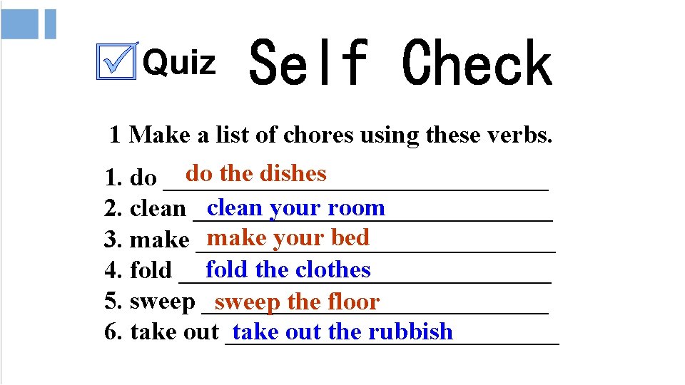 Quiz 1 Make a list of chores using these verbs. do the dishes 1.