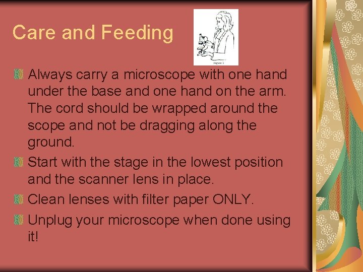 Care and Feeding Always carry a microscope with one hand under the base and
