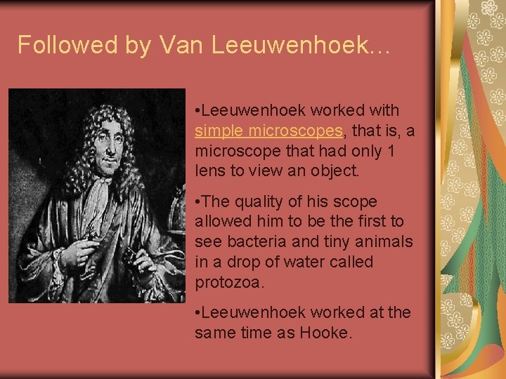 Followed by Van Leeuwenhoek… • Leeuwenhoek worked with simple microscopes, that is, a microscope