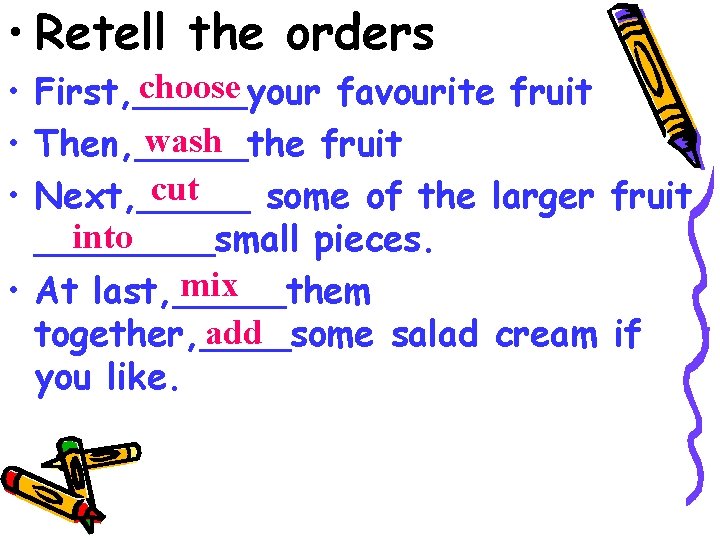 • Retell the orders choose • First, _____your favourite fruit wash • Then, • Retell the orders choose • First, _____your favourite fruit wash • Then,