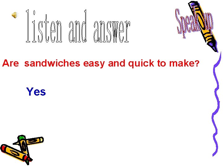 Are sandwiches easy and quick to make? Yes Are sandwiches easy and quick to make? Yes