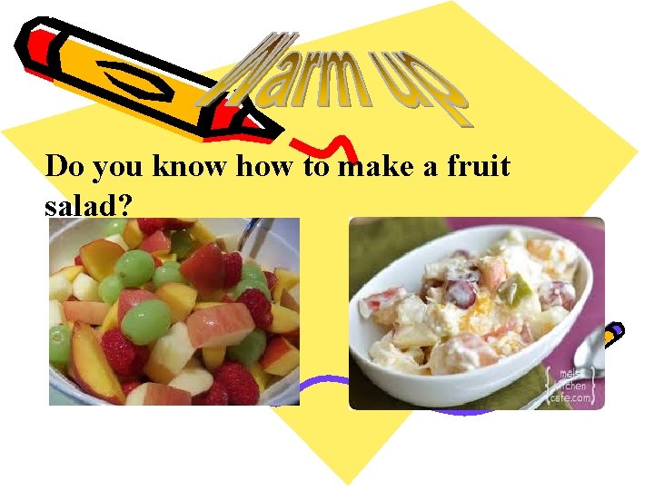Do you know how to make a fruit salad? Do you know how to make a fruit salad?