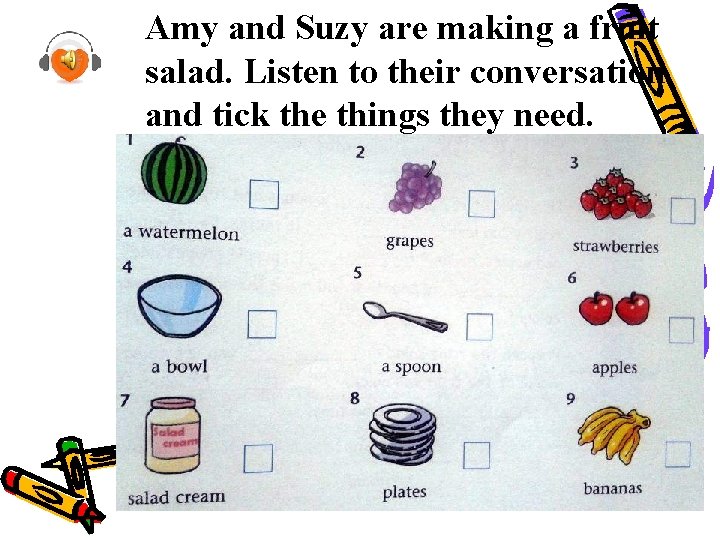 Amy and Suzy are making a fruit salad. Listen to their conversation and tick Amy and Suzy are making a fruit salad. Listen to their conversation and tick