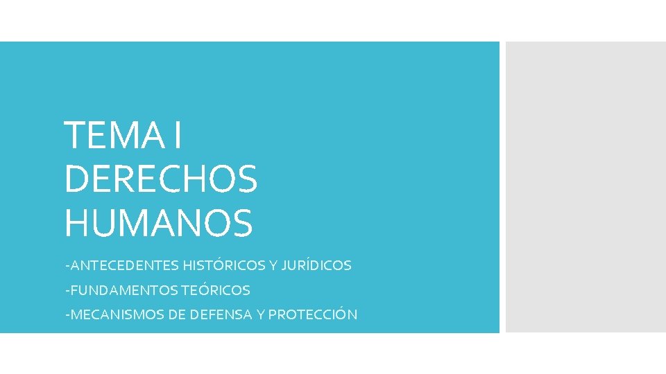 TEMA I DERECHOS HUMANOS -ANTECEDENTES HISTÓRICOS Y JURÍDICOS -FUNDAMENTOS TEÓRICOS -MECANISMOS DE DEFENSA Y