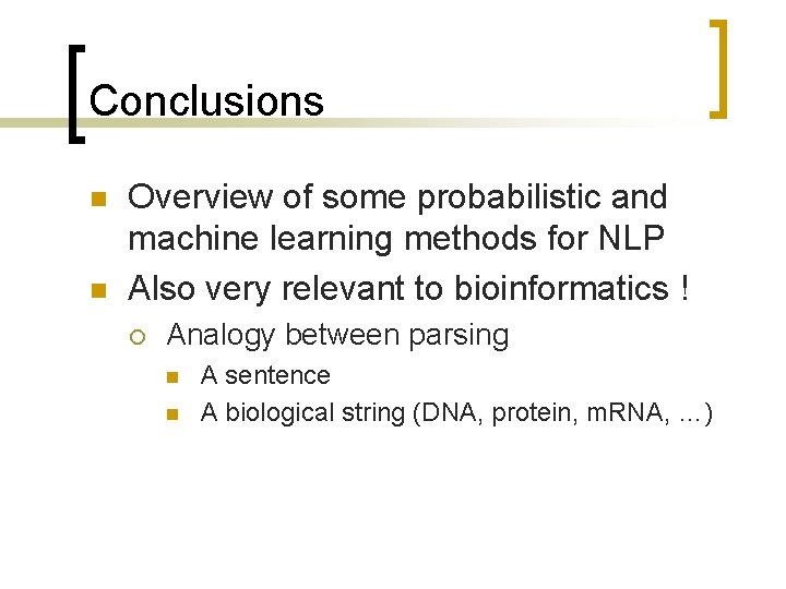 Conclusions n n Overview of some probabilistic and machine learning methods for NLP Also