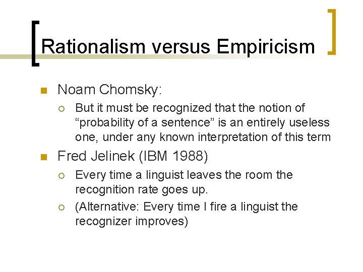 Rationalism versus Empiricism n Noam Chomsky: ¡ n But it must be recognized that