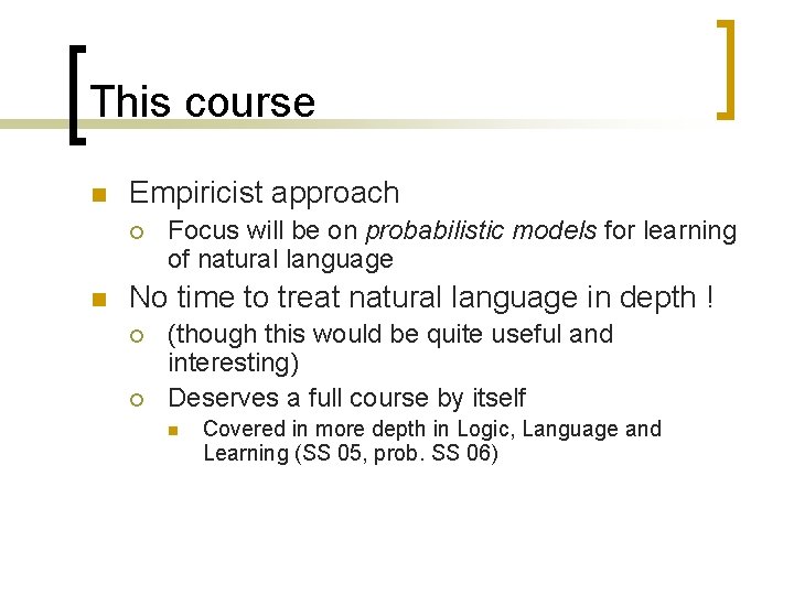 This course n Empiricist approach ¡ n Focus will be on probabilistic models for