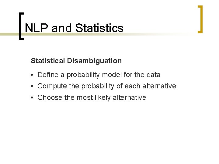 NLP and Statistics Statistical Disambiguation • Define a probability model for the data •
