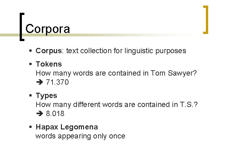 Corpora § Corpus: text collection for linguistic purposes § Tokens How many words are