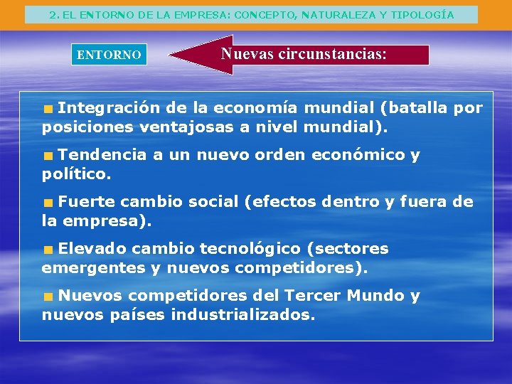 2. EL ENTORNO DE LA EMPRESA: CONCEPTO, NATURALEZA Y TIPOLOGÍA ENTORNO Nuevas circunstancias: Integración