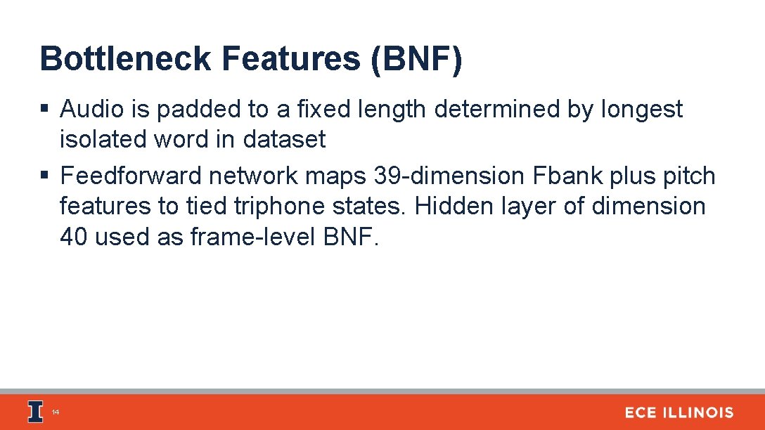 Bottleneck Features (BNF) § Audio is padded to a fixed length determined by longest