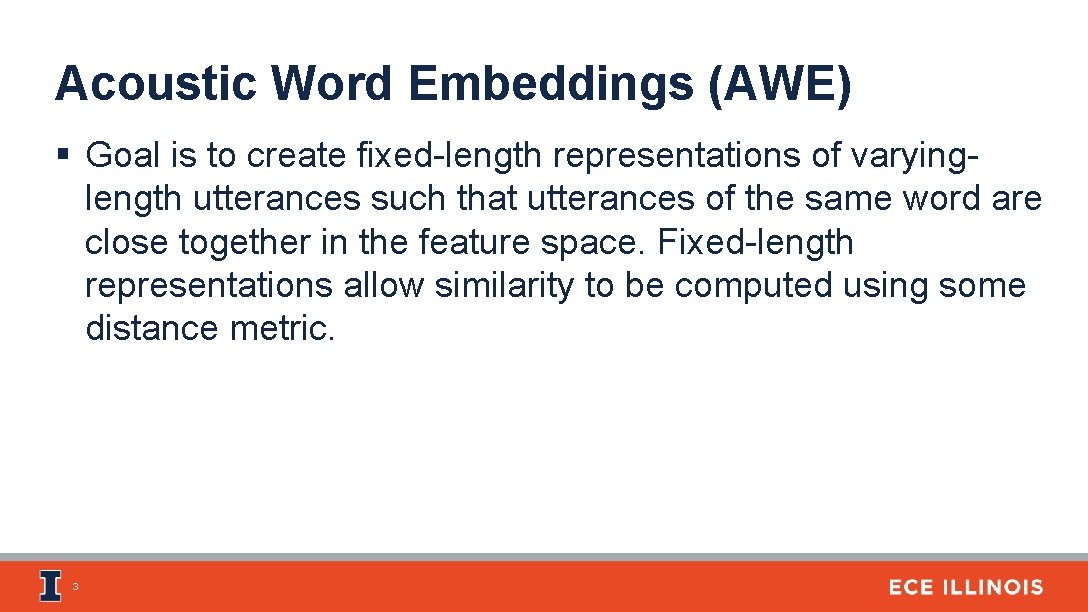 Acoustic Word Embeddings (AWE) § Goal is to create fixed-length representations of varyinglength utterances