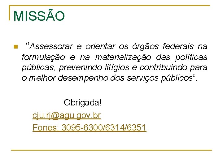 MISSÃO n “Assessorar e orientar os órgãos federais na formulação e na materialização das