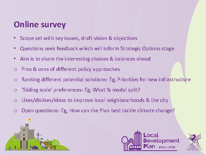 Online survey • Scope set with key issues, draft vision & objectives • Questions