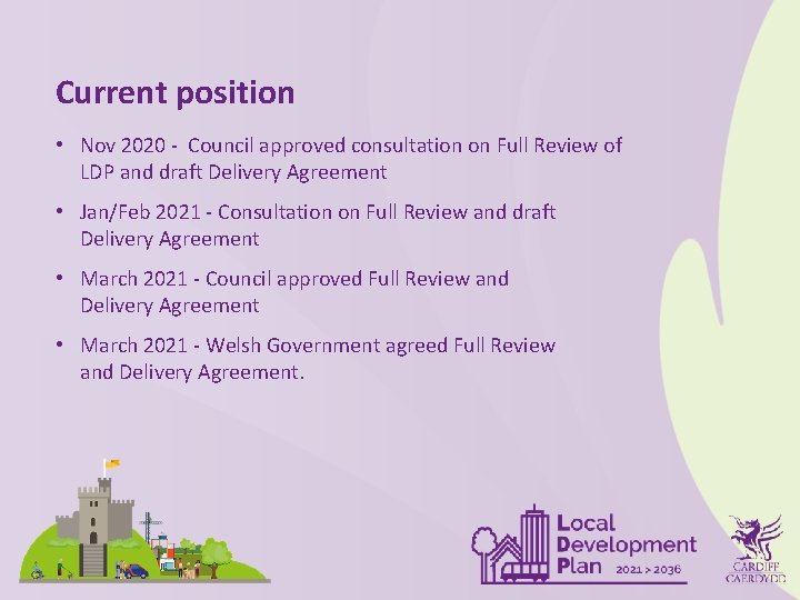 Current position • Nov 2020 - Council approved consultation on Full Review of LDP