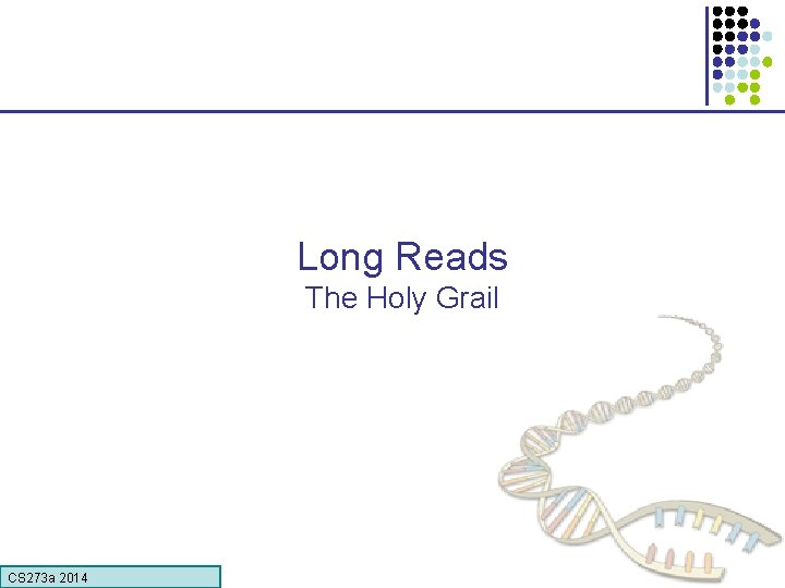 Long Reads The Holy Grail CS 273 a Lecture CS 273 a 2014 4,