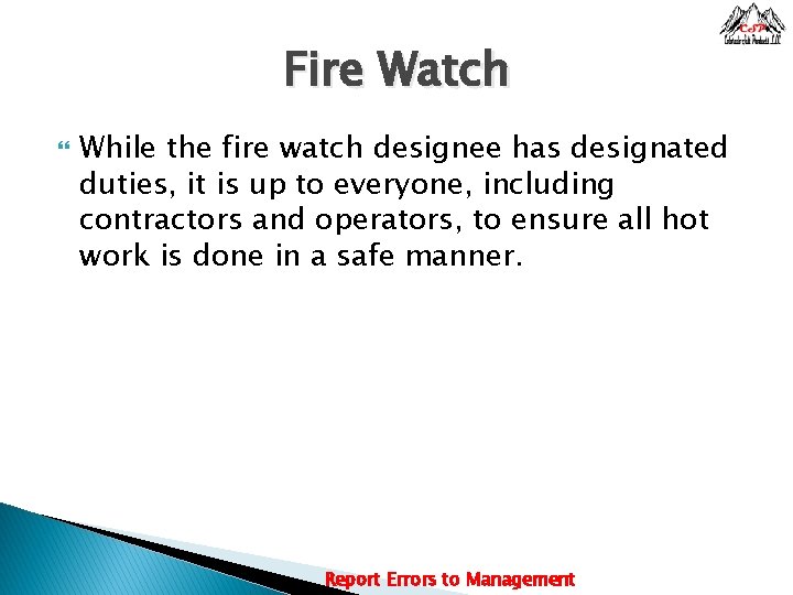 Fire Watch While the fire watch designee has designated duties, it is up to
