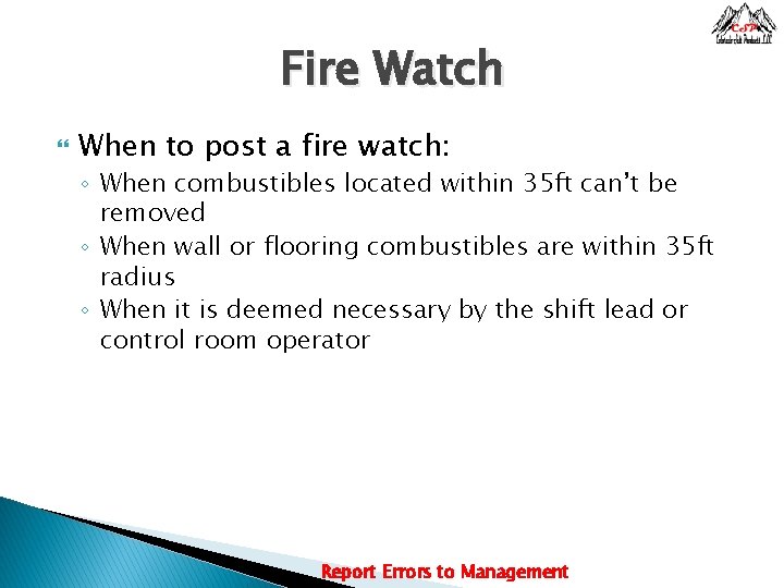 Fire Watch When to post a fire watch: ◦ When combustibles located within 35