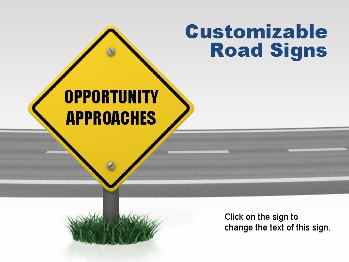 Customizable Road Signs OPPORTUNITY APPROACHES Click on the sign to change the text of