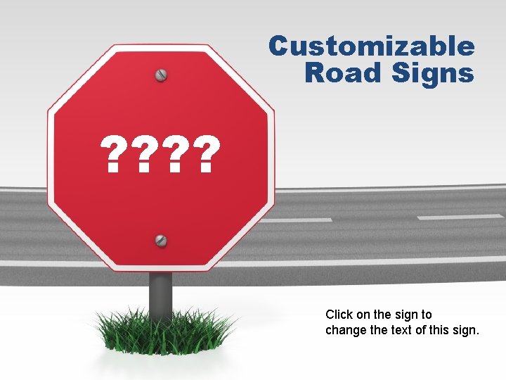 Customizable Road Signs ? ? Click on the sign to change the text of