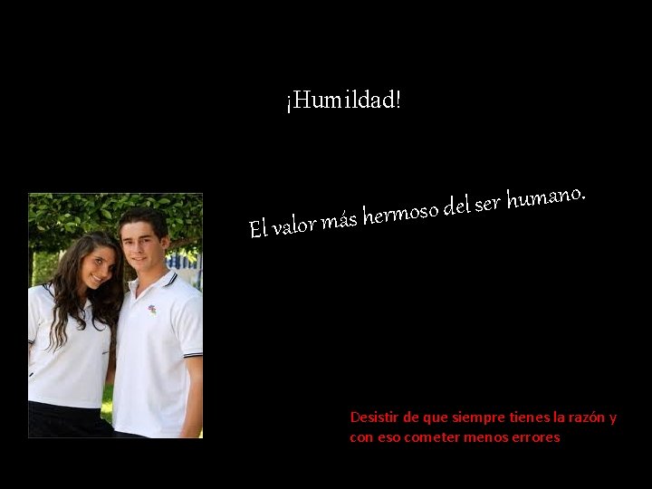 ¡Humildad! El valor . o n a m u h r e s l