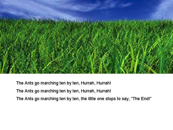 The Ants go marching ten by ten, Hurrah, Hurrah! The Ants go marching ten