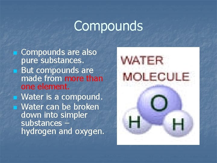 Compounds n n Compounds are also pure substances. But compounds are made from more