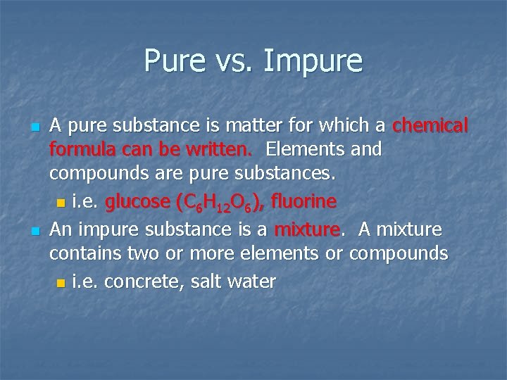 Pure vs. Impure n n A pure substance is matter for which a chemical