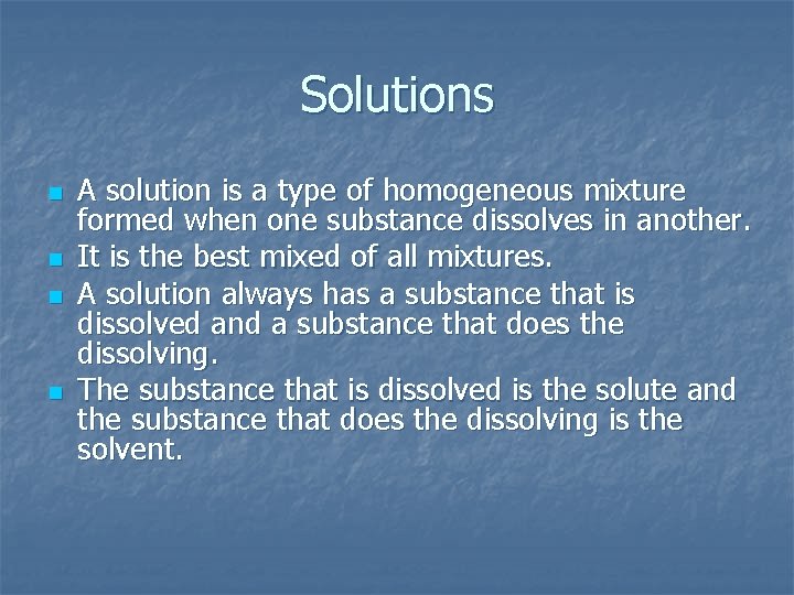 Solutions n n A solution is a type of homogeneous mixture formed when one