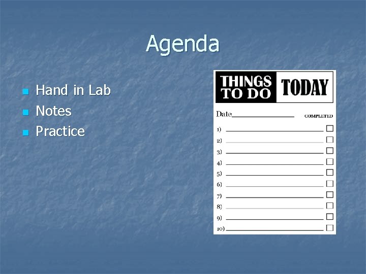 Agenda n n n Hand in Lab Notes Practice 