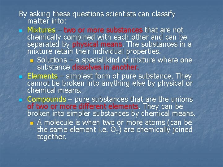 By asking these questions scientists can classify matter into: n Mixtures – two or