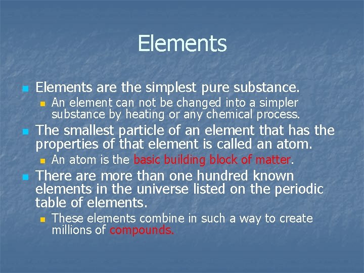 Elements n Elements are the simplest pure substance. n n The smallest particle of